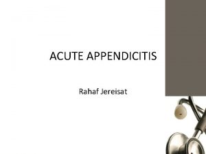 ACUTE APPENDICITIS Rahaf Jereisat Introduction Inflammation of the