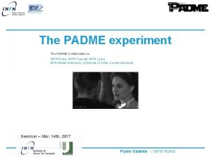 The PADME experiment The PADME Collaboration is INFN