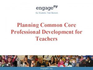 Planning Common Core Professional Development for Teachers Engage