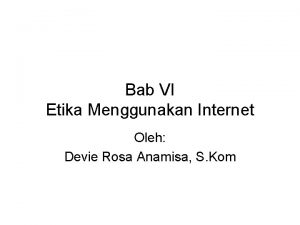 Bab VI Etika Menggunakan Internet Oleh Devie Rosa