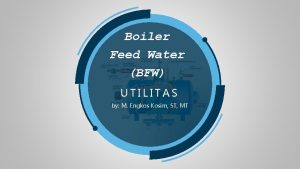 Boiler Feed Water BFW UTILITAS by M Engkos