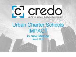 Urban Charter Schools IMPACT in New Mexico March