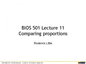 BIOS 501 Lecture 11 Comparing proportions Roderick Little