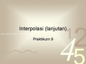 Interpolasi lanjutan Praktikum 9 Interpolasi dengan Spline Linear