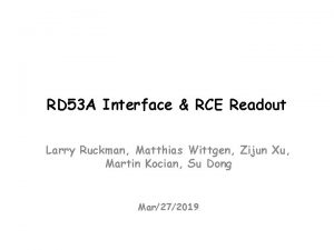 RD 53 A Interface RCE Readout Larry Ruckman