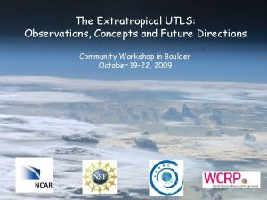 The Extratropical UTLS Observations Concepts and Future Directions