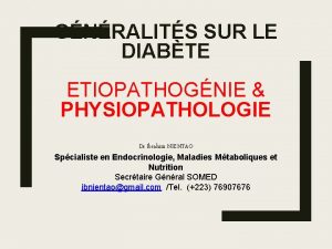 GNRALITS SUR LE DIABTE ETIOPATHOGNIE PHYSIOPATHOLOGIE Dr Ibrahim