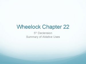 Wheelock Chapter 22 5 th Declension Summary of