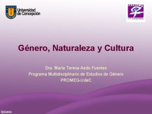 Gnero Naturaleza y Cultura Dra Mara Teresa Aedo