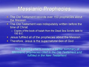 Messianic Prophecies The Old Testament records over 150