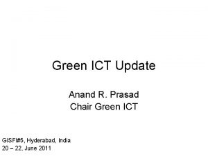 Green ICT Update Anand R Prasad Chair Green