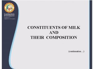 CONSTITUENTS OF MILK AND THEIR COMPOSITION continuation Other