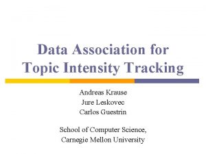 Data Association for Topic Intensity Tracking Andreas Krause