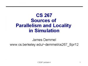 CS 267 Sources of Parallelism and Locality in