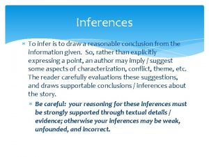 Inferences To infer is to draw a reasonable