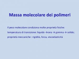 Massa molecolare dei polimeri Il peso molecolare condiziona