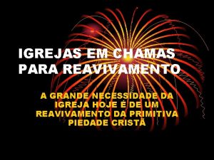 IGREJAS EM CHAMAS PARA REAVIVAMENTO A GRANDE NECESSIDADE