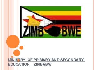 MINISTRY OF PRIMARY AND SECONDARY EDUCATION ZIMBABW CSTL