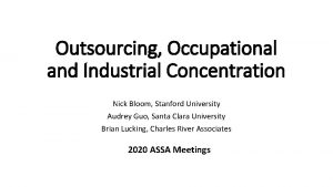 Outsourcing Occupational and Industrial Concentration Nick Bloom Stanford