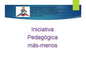 Iniciativa Pedaggica msmenos Iniciativa pedaggica msmenos PARTICIPANTES Y