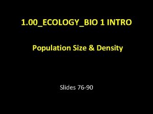 1 00ECOLOGYBIO 1 INTRO Population Size Density Slides