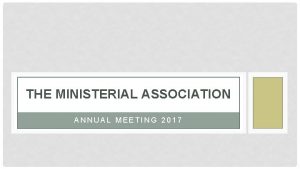 THE MINISTERIAL ASSOCIATION ANNUAL MEETING 2017 WELCOME Chairman