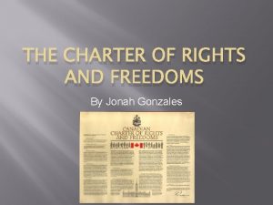 THE CHARTER OF RIGHTS AND FREEDOMS By Jonah