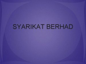 SYARIKAT BERHAD PENDAHULUAN Perniagaan yang ditubuhkan di bawah