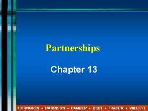 Partnerships Chapter 13 HORNGREN HARRISON BAMBER BEST FRASER