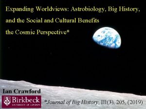 Expanding Worldviews Astrobiology Big History and the Social