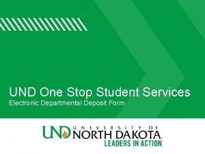 UND One Stop Student Services Electronic Departmental Deposit