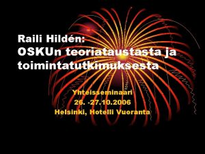 Raili Hildn OSKUn teoriataustasta ja toimintatutkimuksesta Yhteisseminaari 26