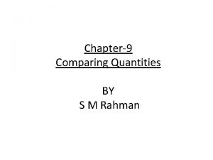 Chapter9 Comparing Quantities BY S M Rahman Comparing