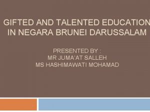 GIFTED AND TALENTED EDUCATION IN NEGARA BRUNEI DARUSSALAM