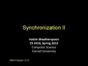 Synchronization II Hakim Weatherspoon CS 3410 Spring 2012