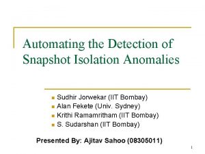 Automating the Detection of Snapshot Isolation Anomalies Sudhir