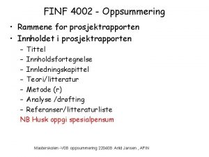 FINF 4002 Oppsummering Rammene for prosjektrapporten Innholdet i