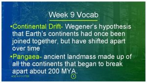 Week 9 Vocab Continental Drift Wegeners hypothesis that