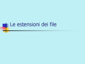 Le estensioni dei file Che cosa sono le