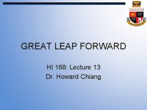 GREAT LEAP FORWARD HI 168 Lecture 13 Dr