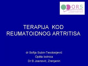 TERAPIJA KOD REUMATOIDNOG ARTRITISA dr Sofija SubinTeodosijevi Opta