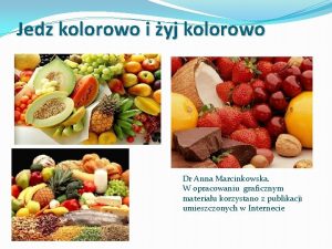 Jedz kolorowo i yj kolorowo Dr Anna Marcinkowska