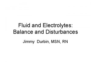 Fluid and Electrolytes Balance and Disturbances Jimmy Durbin