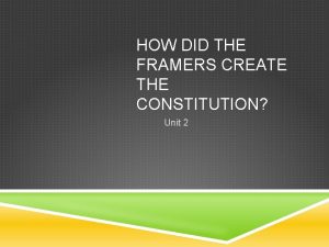 HOW DID THE FRAMERS CREATE THE CONSTITUTION Unit