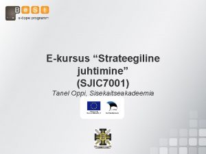 Ekursus Strateegiline juhtimine SJIC 7001 Tanel Oppi Sisekaitseakadeemia