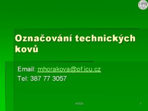 Oznaovn technickch kov Email mhorakovapf jcu cz Tel