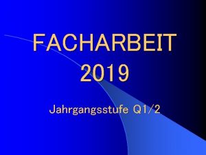 FACHARBEIT 2019 Jahrgangsstufe Q 12 Facharbeit 2019 Jahrgangsstufe