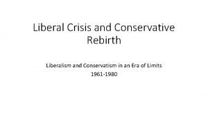 Liberal Crisis and Conservative Rebirth Liberalism and Conservatism