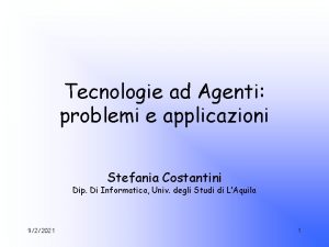 Tecnologie ad Agenti problemi e applicazioni Stefania Costantini