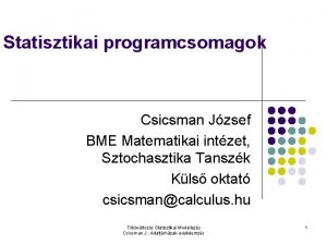 Statisztikai programcsomagok Csicsman Jzsef BME Matematikai intzet Sztochasztika